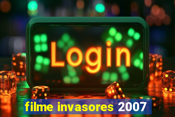 filme invasores 2007